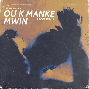 Ou K Manké Mwin (feat. Professeur) (Explicit)