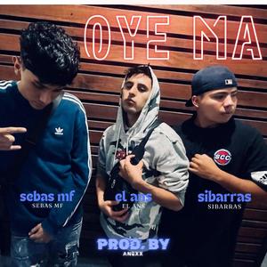 OYE MA (feat. Sibarras, Sebas MF & Anexx)