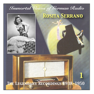 Immortal Voices of German Radio - Rosita Serrano, Vol. 1 (Legendary Recordings 1938-1950)