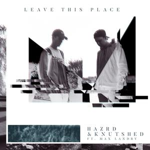 Leave This Place (feat. Max Landry & Kim Knutshed)