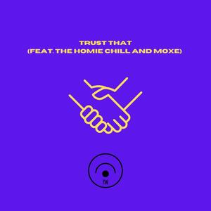 TRUST THAT (feat. The Homie Chill & Moxe) (Explicit)