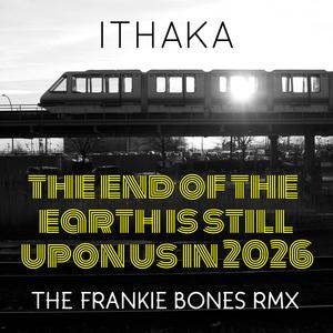 The End Of The Earth Is Still Upon Us In 2026 (Frankie Bones Remix)