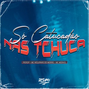 SÓ CATUCADÃO NAS TCHUCA (Explicit)