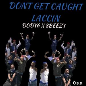 Don't Get Caught Laccin Dody6 (feat. 8beezy) [Explicit]