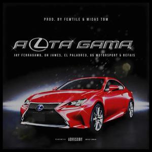 ALTA GAMA (feat. Oh James, El Palabreo, 65 Motorsport & Befais) [Explicit]