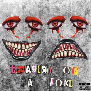 Tragedy Of A Joke (Explicit)