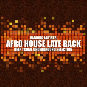 Afro House Late Back (Deep Tribal Underground Selection)