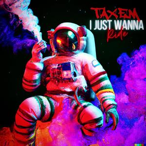 I JUST WANNA RIDE (Explicit)