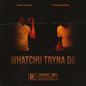 Whatchu Tryna Do (Explicit)