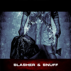 Slasher & Snuff