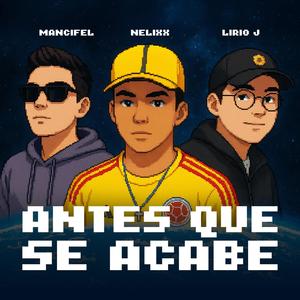 ANTES QUE SE ACABE (feat. Mancifel) (Explicit)