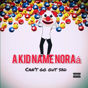 Can't Go Out Sad (Explicit)