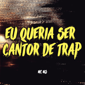 Eu Queria Ser Cantor de Trap (Explicit)