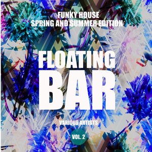 Floating Bar (Funky House Spring and Summer Edition), Vol. 2