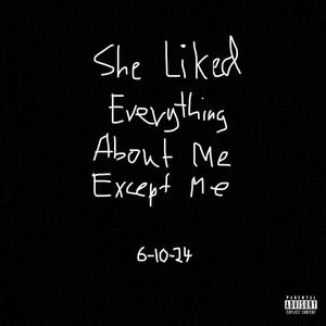 She Liked Everything About Me Except Me (Explicit)