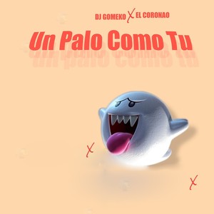 Un Palo Como Tu