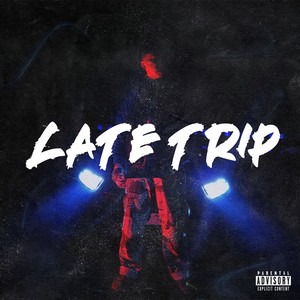 Late Trip (Explicit)