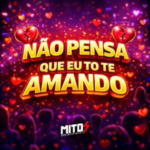 Não Pensa Que Eu To Te Amando (Explicit)
