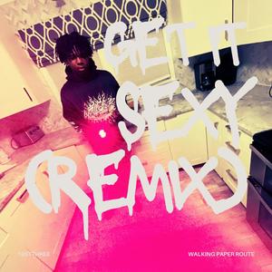 Get it sexyy (remix) [Explicit]