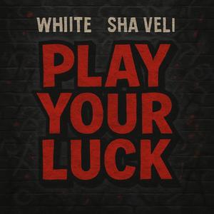 Play Your Luck (feat. Sha Veli) (Explicit)