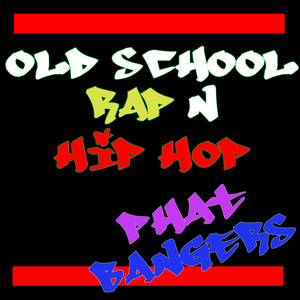 Old School Rap n Hip Hop Phat Bangers (Explicit)