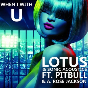 When I'm With U (feat. Pitbull & A Rose Jackson) (DDei & Estate Remix Edit)