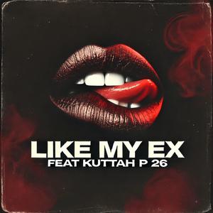 LIKE MY EX (Explicit)