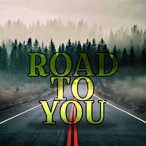 ROAD TO YOU