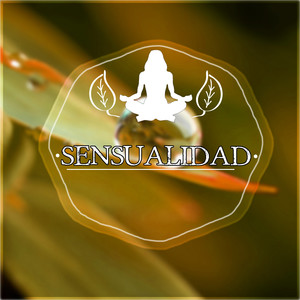 Sensualidad - Relajacion y Serenidad, Bienestar, Musica para Sanar el Alma, Musica para Meditacion, Reiki, Ayurveda, Meditar