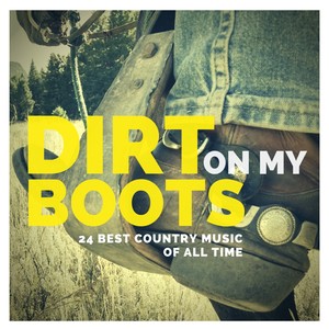 Dirt On My Boots - 24 Best Country Music Of All Time