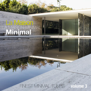 La Maison Minimal, Vol. 3 - Finest Minimal Tunes