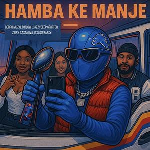 Hamba Ke Manje (feat. JazzyDeep Griiptor, Biblow & zirry, JustBassy & Casanova)