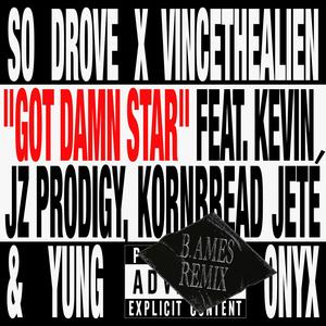Got Damn Star (feat. Kevin Jz Prodigy, Kornbread Jeté & Yung Onyx) (B. Ames Remix|Explicit)