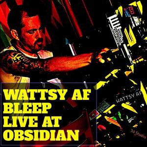 Wattsy AF BLEEP LIVE at Obsidian