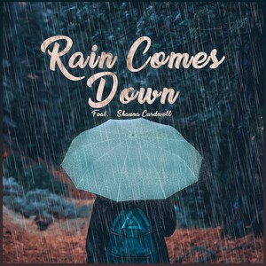 Rain Comes Down(feat. Shauna Cardwell)