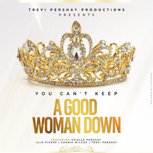 You Can’t Keep A Good Woman Down (feat. Trevi Pershay, Arielle Pershay, Alia Pierre & Shania Wilcox) [Explicit]