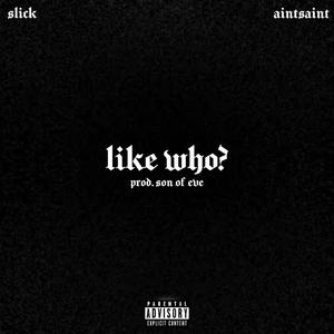 LIKE WHO? (feat. AINTSAINT) (Explicit)