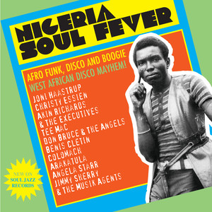 Soul Jazz Records Presents NIGERIA SOUL FEVER - Afro Funk, Disco And Boogie: West African Disco Mayhem!