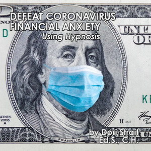 Defeat Coronavirus Financial Anxiety, Using Hypnosis, Pt. 2