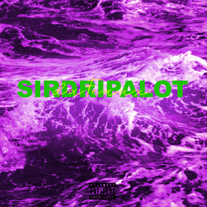 SIRDRIPALOT (Explicit)