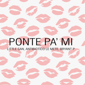 Ponte Pa' Mi (feat. Antibiotico Le Mete & Bryant P.)