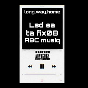 LONG WAY HOME 2.0 (feat. TAFIX08 & ABC MUSIQ x LSD RSA)