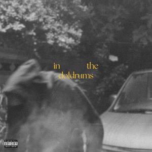 in the doldrums (Explicit)