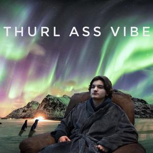 Thurl Ass Vibe (Explicit)