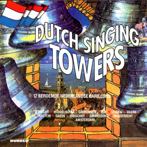 Dutch Singing Towers - 12 Beroemde Nederlandse Carillons - 12 Dutch Famous Carillons