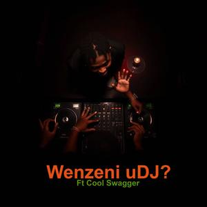Wenzeni uDj (feat. Cool Swagger)