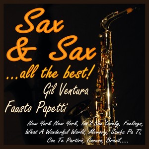 Sax & Sax ...all the Best! (New York New York, Isn't She Lovely, Feelings, What a Wonderful World, Memory, Samba Pa Ti, Con Te Partirò, Caruso, Brazil)