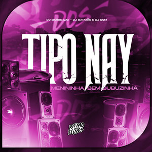 Tipo Nay Menininha, Bem Bubuzinha (Explicit)