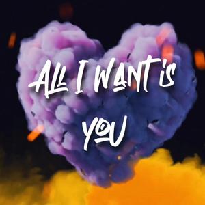 All I want is you