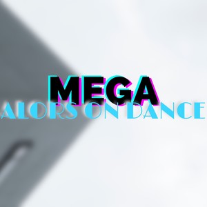 Mega Alors on Dance (Explicit)